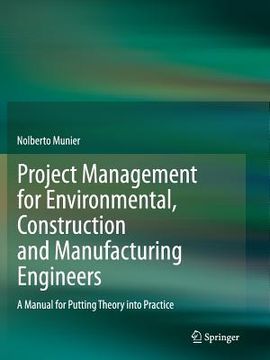 portada Project Management for Environmental, Construction and Manufacturing Engineers: A Manual for Putting Theory Into Practice (en Inglés)