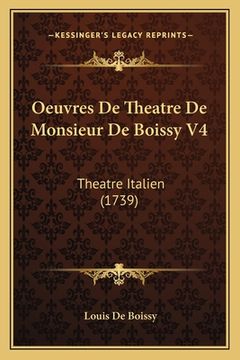 portada Oeuvres De Theatre De Monsieur De Boissy V4: Theatre Italien (1739) (en Francés)