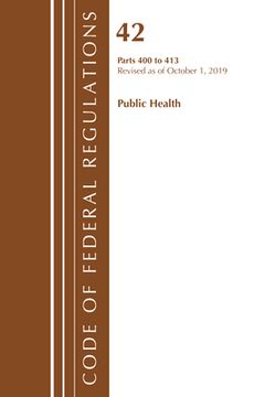 portada Code of Federal Regulations, Title 42 Public Health 400-413, Revised as of October 1, 2019 (en Inglés)