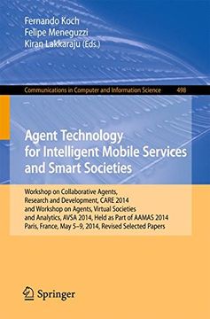portada Agent Technology for Intelligent Mobile Services and Smart Societies: Workshop on Collaborative Agents, Research and Development, Care 2014, and. In Computer and Information Science) (en Inglés)