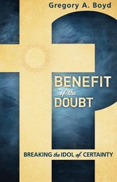 portada Benefit of the Doubt: Breaking the Idol of Certainty (en Inglés)