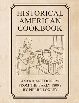 portada Historical American Cookbook: American Cookery From The Early 1800's (in English)
