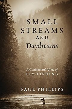portada Small Streams and Daydreams: A Contrarian's View of Fly-fishing
