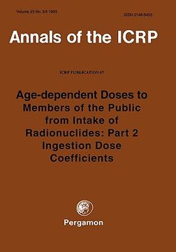 portada icrp publication 67: age-dependent doses to members of the public from intake of radionuclides: part 2 ingestion dose coefficients: annals of the icrp (en Inglés)