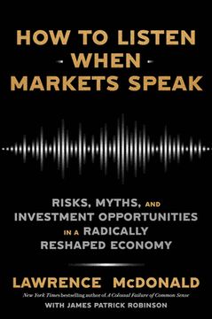 portada How to Listen When Markets Speak: Risks, Myths, and Investment Opportunities in a Radically Reshaped Economy (en Inglés)