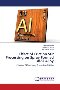 portada Effect of Friction Stir Processing on Spray Formed Al-Si Alloy (en Inglés)