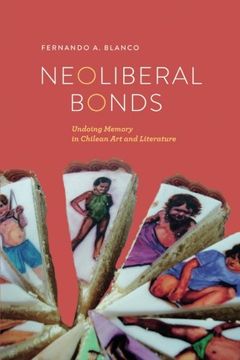 portada Neoliberal Bonds: Undoing Memory in Chilean Art and Literature (Transoceanic Series)