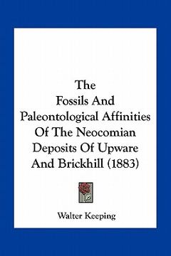 portada the fossils and paleontological affinities of the neocomian deposits of upware and brickhill (1883) (en Inglés)