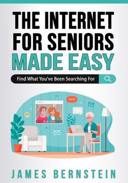 portada The Internet for Seniors Made Easy: Find What You've Been Searching For