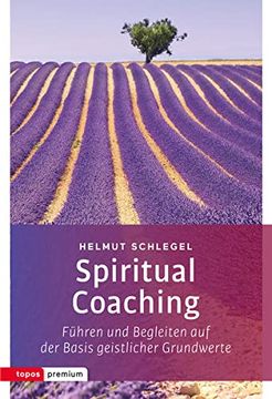 portada Spiritual Coaching: Führen und Begleiten auf der Basis Geistlicher Grundwerte (Topos Premium) (en Alemán)