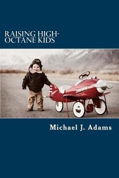 portada Raising High-Octane Kids: High-Octane Fuel for Raising High-Octane Kids (in English)