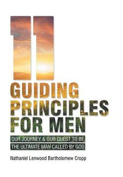 portada 11 Guiding Principles for Men: Our Journey & Our Quest to Be the Ultimate Man Called by God (en Inglés)