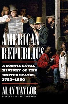 portada American Republics: A Continental History of the United States, 1783-1850 (en Inglés)
