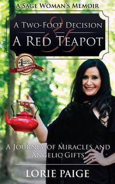 portada A Two-Foot Decision and a Red Teapot: A Journey of Miracles and Angelic Gifts