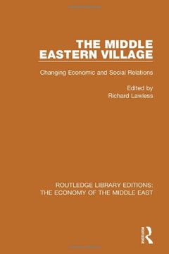 portada The Middle Eastern Village: Changing Economic and Social Relations (Routledge Library Editions: The Economy of the Middle East) (en Inglés)