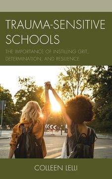 portada Trauma-Sensitive Schools: The Importance of Instilling Grit, Determination, and Resilience (en Inglés)