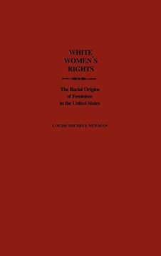 portada White Women's Rights: The Racial Origins of Feminism in the United States (in English)