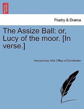 portada the assize ball: or, lucy of the moor. [in verse.] (en Inglés)