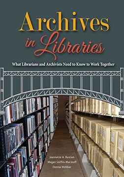 portada Archives in Libraries: What Librarians and Archivists Need to Know to Work Together