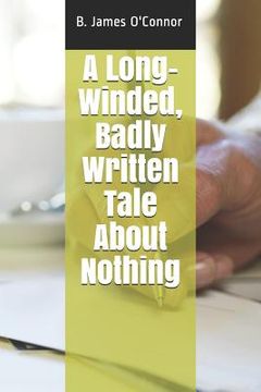portada A Long-Winded, Badly Written Tale about Nothing (en Inglés)