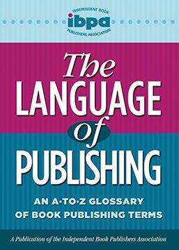 portada The Language of Publishing: An A-To-Z Glossary of Book Publishing Terms