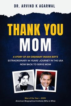 portada Thank You MOM: A Story of an Ordinary Indian Boy's Extraordinary 44 Years Journey in the USA now Back to Serve Mom (in English)