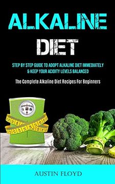 portada Alkaline Diet: Step by Step Guide to Adopt Alkaline Diet Immediately & Keep Your Acidity Levels Balanced (The Complete Alkaline Diet (in English)