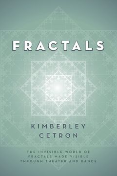 portada Fractals: The Invisible World of Fractals Made Visible Through Theater and Dance 