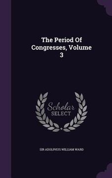 portada The Period Of Congresses, Volume 3 (en Inglés)
