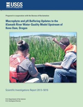 portada Macrophyte and pH Buffering Updates to the Klamath River Water-Quality Model Upstream of Keno Dam, Oregon (en Inglés)