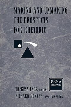 portada making and unmaking the prospects for rhetoric: selected papers from the 1996 rhetoric society of america conference (in English)