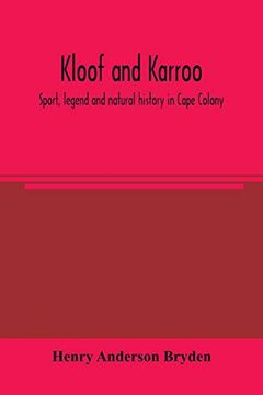 portada Kloof and Karroo: Sport, Legend and Natural History in Cape Colony, With a Notice of the Game Birds, and of the Present Distribution of the Antelopes and Larger Game (en Inglés)