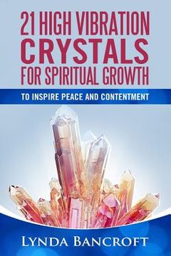 portada 21 High Vibration Crystals For Spiritual Growth: For Peace And Contentment (in English)