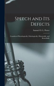 portada Speech and Its Defects: Considered Physiologically, Pathologically, Historically, and Remedially (en Inglés)