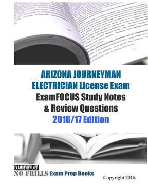 portada ARIZONA JOURNEYMAN ELECTRICIAN License Exam ExamFOCUS Study Notes & Review Questions 2016/17 Edition (en Inglés)