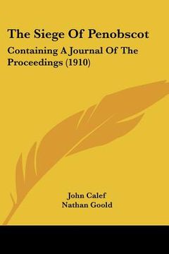 portada the siege of penobscot: containing a journal of the proceedings (1910) (en Inglés)