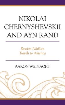 portada Nikolai Chernyshevskii and Ayn Rand: Russian Nihilism Travels to America (en Inglés)