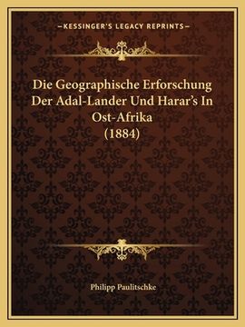 portada Die Geographische Erforschung Der Adal-Lander Und Harar's In Ost-Afrika (1884) (in German)