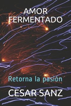 portada Amor Fermentado: Retorna la pasión (in Spanish)