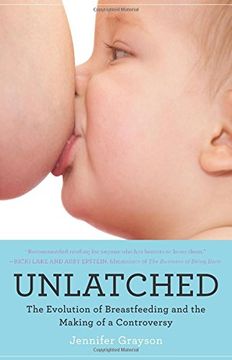 portada Unlatched: The Evolution of Breastfeeding and the Making of a Controversy