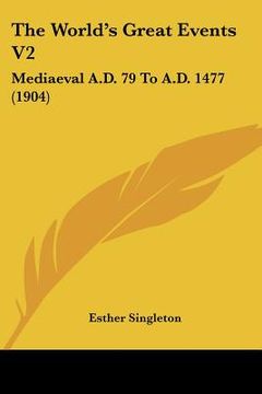 portada the world's great events v2: mediaeval a.d. 79 to a.d. 1477 (1904) (en Inglés)