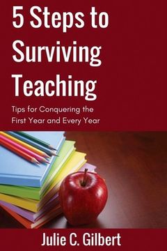 portada 5 Steps to Surviving Teaching: Tips for Conquering the First Year and Every Year (in English)