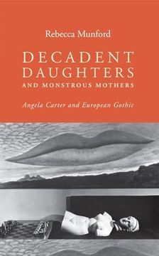 portada Decadent Daughters and Monstrous Mothers: Angela Carter and European Gothic (en Inglés)