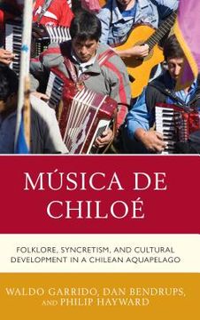 portada Música de Chiloé: Folklore, Syncretism, and Cultural Development in a Chilean Aquapelago (in English)