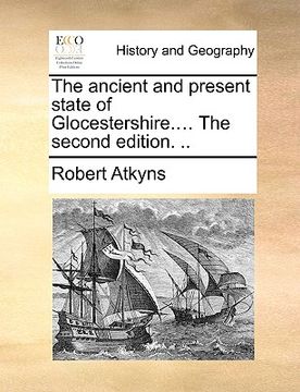 portada the ancient and present state of glocestershire.... the second edition. .. (en Inglés)