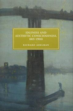 portada Idleness and Aesthetic Consciousness, 1815–1900 (Cambridge Studies in Nineteenth-Century Literature and Culture) 