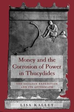 portada Money and the Corrosion of Power in Thucydides: The Sicilian Expedition and its Aftermath (en Inglés)