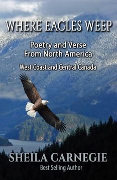 portada Where Eagles Weep: Poetry and Verse from North America: West Coast and Central Canada (en Inglés)