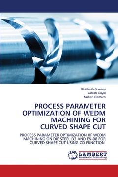 portada Process Parameter Optimization of WEDM Machining for Curved Shape Cut (en Inglés)