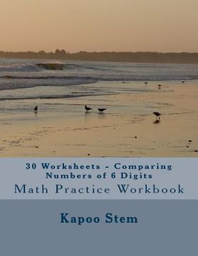 portada 30 Worksheets - Comparing Numbers of 6 Digits: Math Practice Workbook (in English)